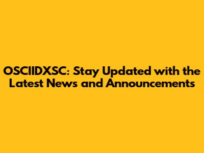 OSCIIDXSC: Stay Updated with the Latest News and Announcements