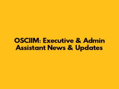 OSCIIM: Executive & Admin Assistant News & Updates