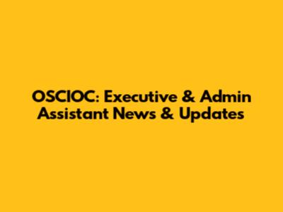 OSCIOC: Executive & Admin Assistant News & Updates