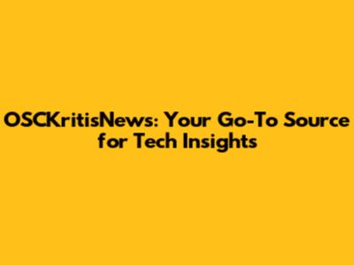 OSCKritisNews: Your Go-To Source for Tech Insights