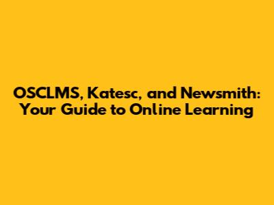 OSCLMS, Katesc, and Newsmith: Your Guide to Online Learning