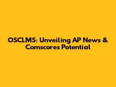 OSCLMS: Unveiling AP News & Comscore's Potential