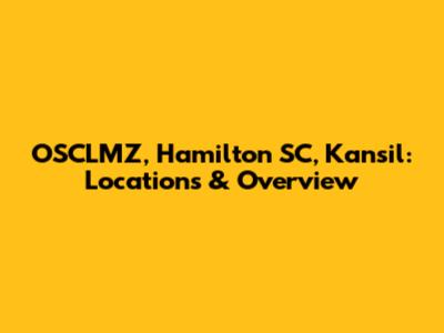 OSCLMZ, Hamilton SC, Kansil: Locations & Overview