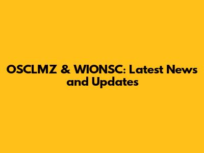 OSCLMZ & WIONSC: Latest News and Updates