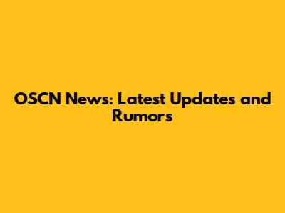 OSCN News: Latest Updates and Rumors