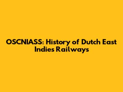 OSCNIASS: History of Dutch East Indies Railways