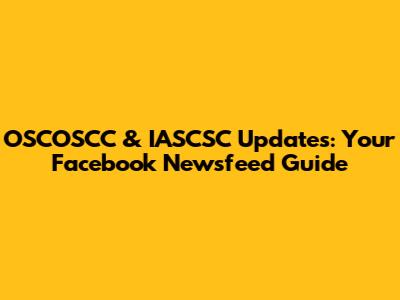 OSCOSCC & IASCSC Updates: Your Facebook Newsfeed Guide