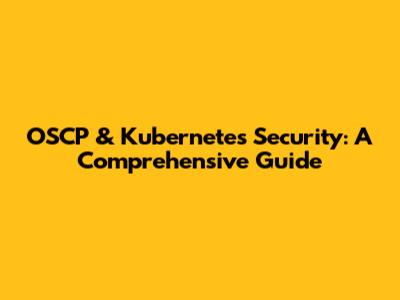OSCP & Kubernetes Security: A Comprehensive Guide