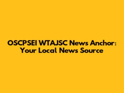 OSCPSEI WTAJSC News Anchor: Your Local News Source