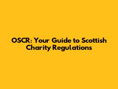 OSCR: Your Guide to Scottish Charity Regulations