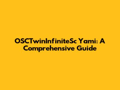OSCTwinInfiniteSc Yami: A Comprehensive Guide