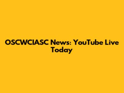 OSCWCIASC News: YouTube Live Today