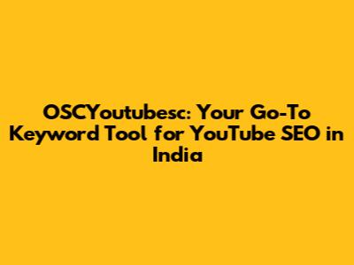 OSCYoutubesc: Your Go-To Keyword Tool for YouTube SEO in India