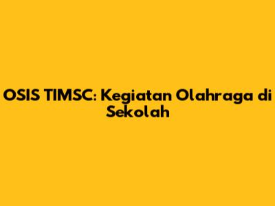 OSIS TIMSC: Kegiatan Olahraga di Sekolah