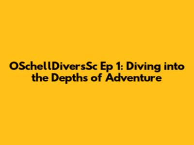 OSchellDiversSc Ep 1: Diving into the Depths of Adventure