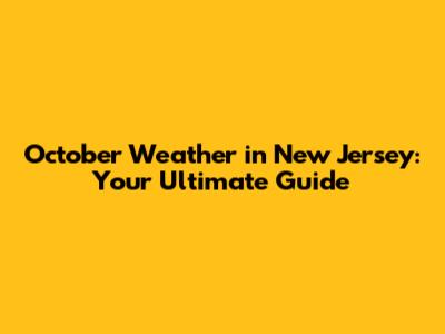 October Weather in New Jersey: Your Ultimate Guide
