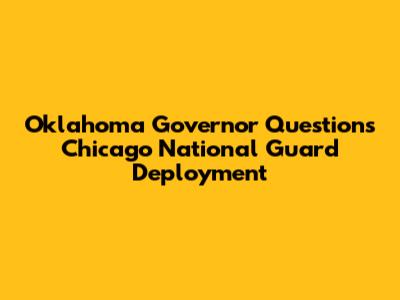 Oklahoma Governor Questions Chicago National Guard Deployment