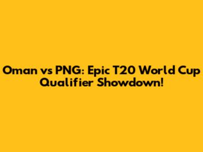 Oman vs PNG: Epic T20 World Cup Qualifier Showdown!