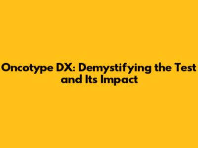 Oncotype DX: Demystifying the Test and Its Impact