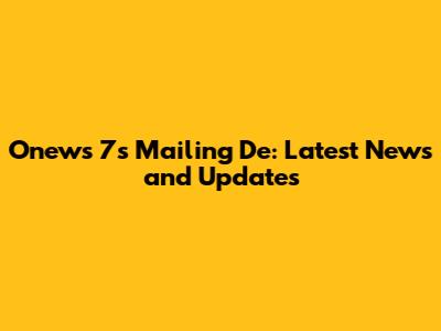 Onews 7s Mailing De: Latest News and Updates