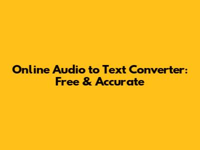 Online Audio to Text Converter: Free & Accurate
