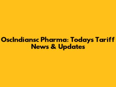 OscIndiansc Pharma: Today's Tariff News & Updates