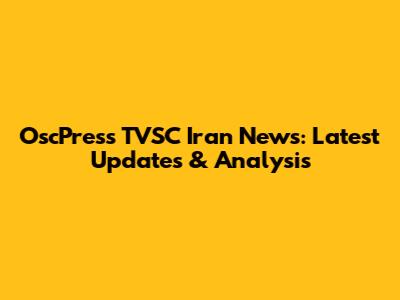 OscPress TVSC Iran News: Latest Updates & Analysis