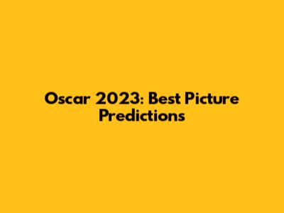 Oscar 2023: Best Picture Predictions