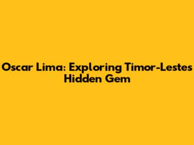 Oscar Lima: Exploring Timor-Leste's Hidden Gem