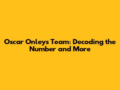 Oscar Onley's Team: Decoding the Number and More