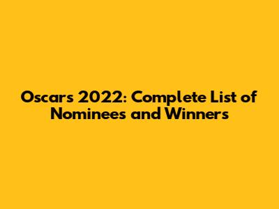 Oscars 2022: Complete List of Nominees and Winners