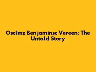 Osclmz Benjaminsc Vereen: The Untold Story