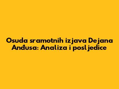 Osuda sramotnih izjava Dejana Anđusa: Analiza i posljedice