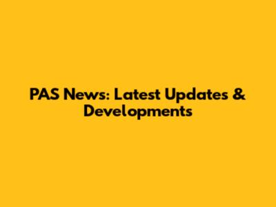 PAS News: Latest Updates & Developments