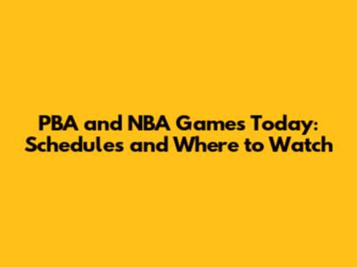 PBA and NBA Games Today: Schedules and Where to Watch
