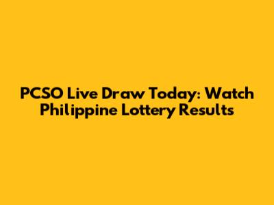 PCSO Live Draw Today: Watch Philippine Lottery Results