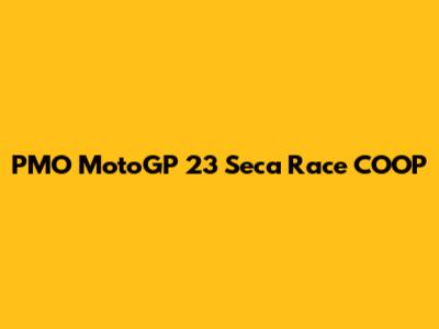 PMO MotoGP 23 Seca Race COOP