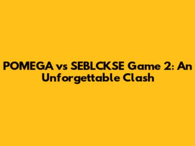 POMEGA vs SEBLCKSE Game 2: An Unforgettable Clash