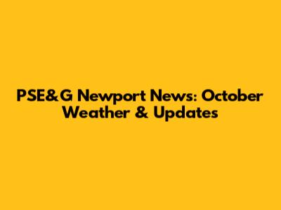 PSE&G Newport News: October Weather & Updates
