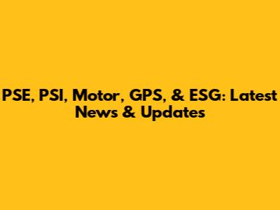 PSE, PSI, Motor, GPS, & ESG: Latest News & Updates