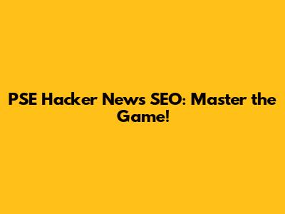 PSE Hacker News SEO: Master the Game!