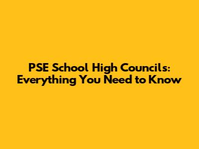 PSE School High Councils: Everything You Need to Know
