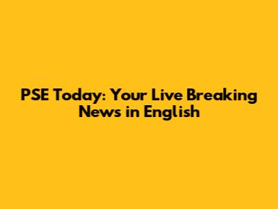 PSE Today: Your Live Breaking News in English