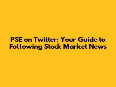 PSE on Twitter: Your Guide to Following Stock Market News