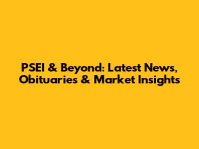 PSEI & Beyond: Latest News, Obituaries & Market Insights