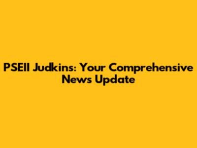 PSEII Judkins: Your Comprehensive News Update