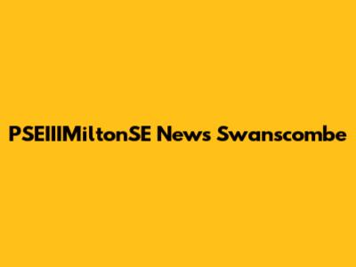 PSEIIIMiltonSE News Swanscombe