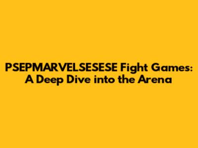 PSEPMARVELSESESE Fight Games: A Deep Dive into the Arena