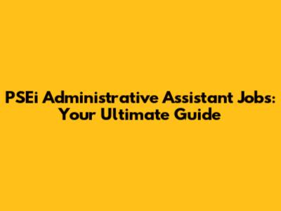 PSEi Administrative Assistant Jobs: Your Ultimate Guide