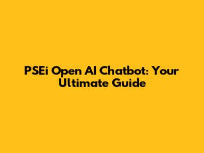 PSEi Open AI Chatbot: Your Ultimate Guide